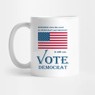 VOTE DEMOCRAT. Remember when the U.S. Flag stood for Democracy and Freedom? Mug